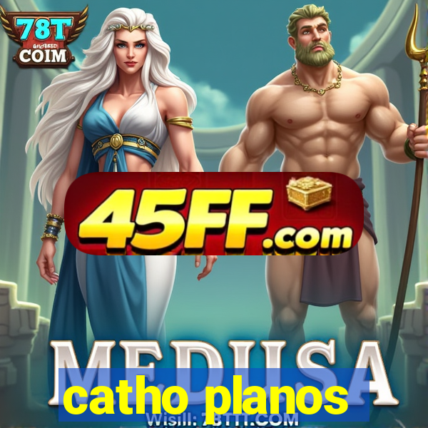catho planos